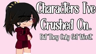 Characters I've CRUSHED on.. But They Only Get Worst || GachaClub