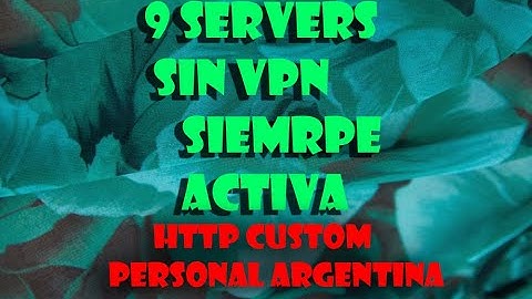 9 SERVERS SIN VPN SIEMPRE ACTIVA- HTTP CUSTOM-PERSONAL-ARGENTINA ( 7 DÍAS DE DURACIÓN)
