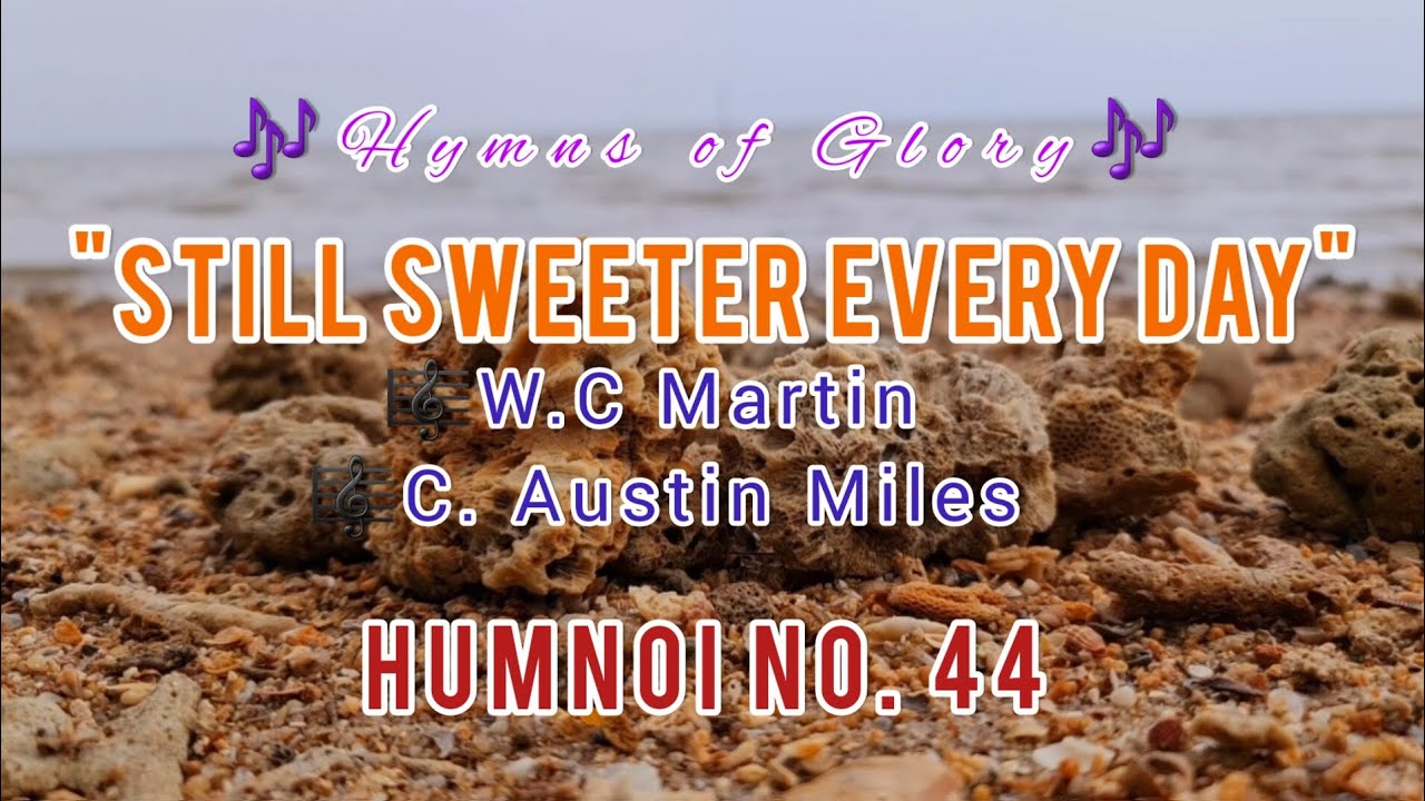 Still Sweeter Every Day / W. C. Martin & C. Austin Miles |Humnoi No. 44 ...