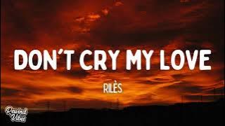 Rilès - DON'T CRY MY LOVE (Lyrics)