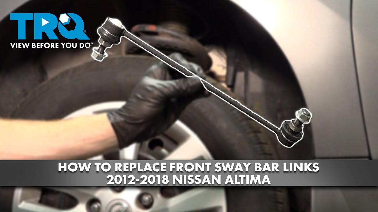 How to Replace Front Sway Bar Links 20122018 Nissan Altima YouTube