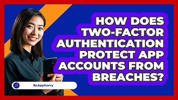 How Does Two-Factor Authentication Protect App Accounts From Breaches?