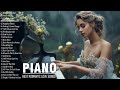 Best Relaxing Piano Instrumental Love Songs - Top 100 Beautiful Romantic Piano Love Songs Collection