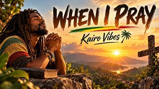 WHEN I PRAY 🙏❤️ | Kairo Vibes | Gospel Reggae Album