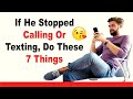 If He Stopped Calling Or Texting, Do These 7 Things