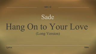 Sade - Hang On To Your Love (Long Version) - Lyrics