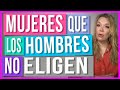 Mujeres que los hombres no eligen  caes en alguna de estas categoras