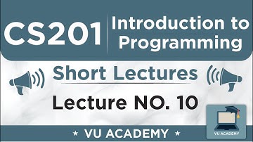 CS201 Lecture 10 | VU Short Lectures | Introduction to Programming