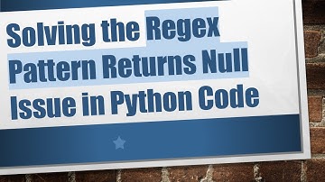 Solving the Regex Pattern Returns Null Issue in Python Code