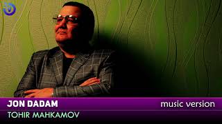 Tohir Mahkamov - Jon dadam | Тохир Макамов - Жон дадам (music version)
