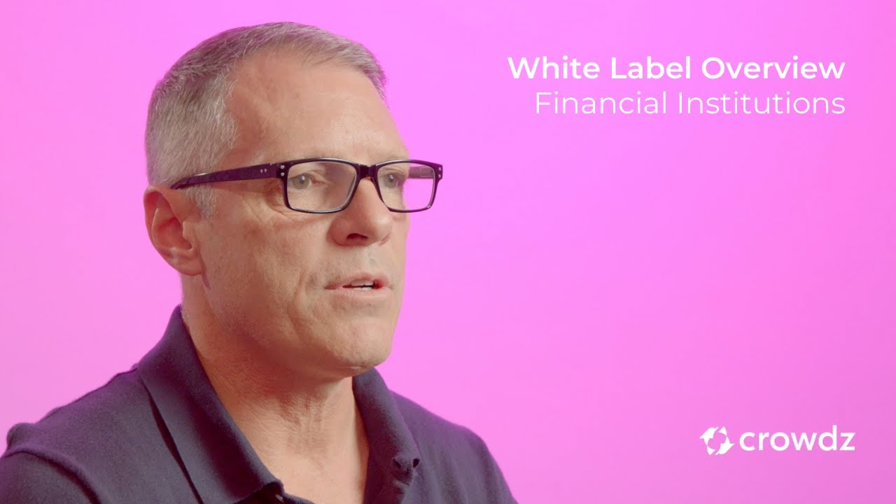 Crowdz White Label Overview | Financial Institutions