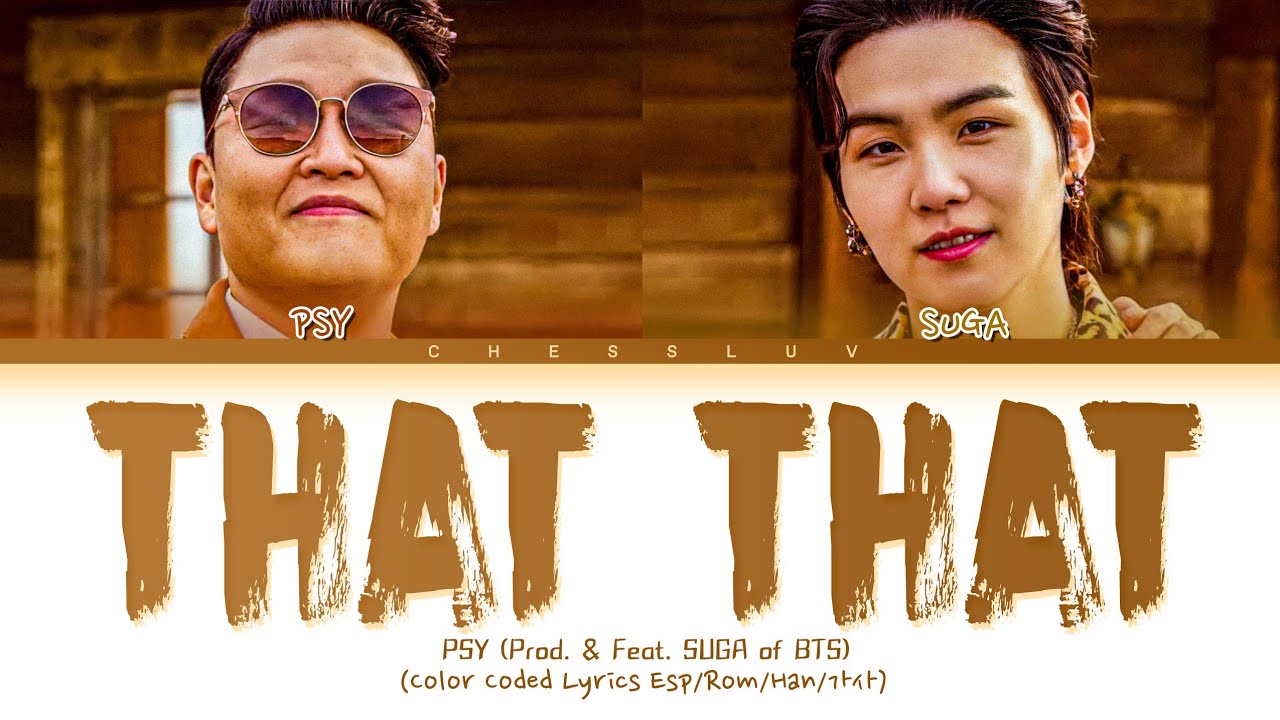 PSY 'That That (prod. & feat. SUGA of BTS)' Sub Español (싸이 슈가 That That 가사) (Color Coded Lyrics) PSY 'That That (prod. & feat. SUGA of BTS)' Sub Español (싸이 슈가 That That 가사) (Color Coded Lyrics)