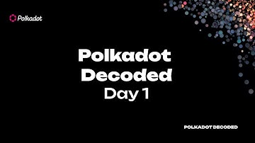 Polkadot Decoded Day 1