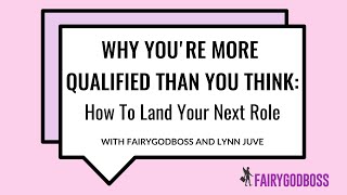 Why You're More Qualified Than You Think: How To Land Your Next Role