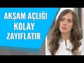 Zayıflamak için akşam açlığı çok önemli!