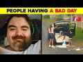 People Who Are Having A Worse Day Than You ▶ 4