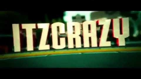 Awesome new Intro for ItzCrazy//Made by @Jadoogurgeek thanks man!(Read Desc.)