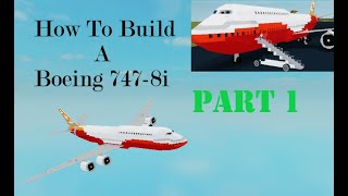 How To Build a Boeing 747-8i on (Plane Crazy) Roblox Part 1