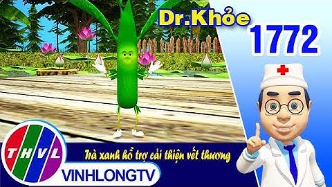 Dr. Khỏe - Tập 1772: Trà xanh hỗ trợ cải thiện vết thương | THVL
