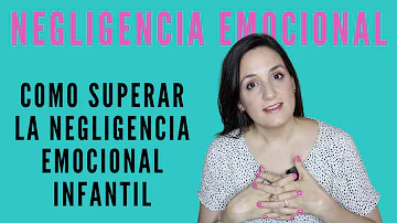 ¿Cómo se llama la negligencia emocional?