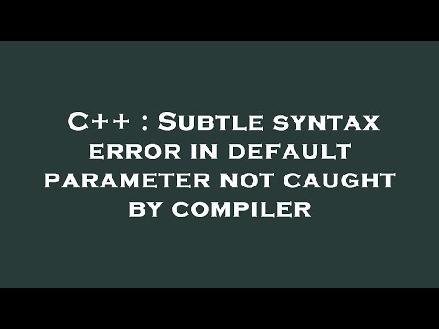 C++ : Subtle syntax error in default parameter not caught by compiler