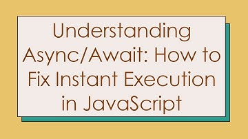 Understanding Async/Await: How to Fix Instant Execution in JavaScript