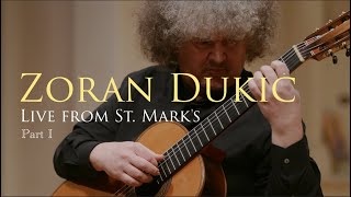 Zoran Dukic - Part 1 - CLASSICAL GUITAR CONCERT - Live from St. Mark's - Omni Foundation