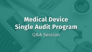 Medical Device Single Audit Program: Q&A Session