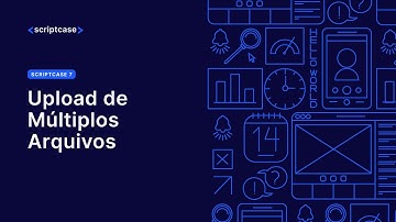 Scriptcase 7 - Upload de Múltiplos Arquivos