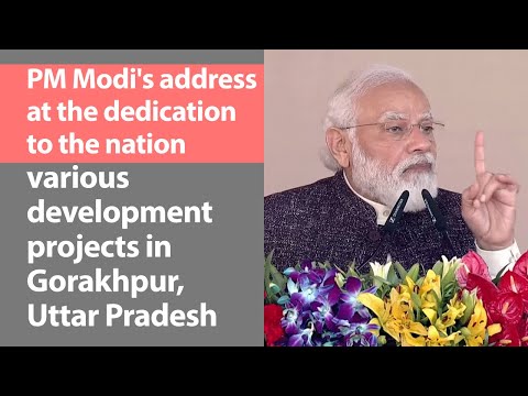 PM Modi's address at the dedication to the nation various development projects in Gorakhpur, UP