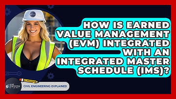 How Is Earned Value Management (EVM) Integrated With An Integrated Master Schedule (IMS)?