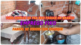 MOTORISTA FIXO NA EMPRESA🙏🏻🙌🏻//TUDO SIMPLES ELA SE EMOCIONOU😭🥰//FIZ FAROFA DE CUSCUZ COM CHARQUE 