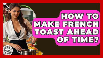 How To Make French Toast Ahead Of Time? - The Skillful Chef