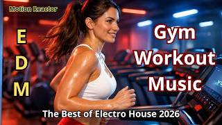 Gym Workout Music | High Energy | EDM | Electro House 2026 | Motion Reactor | Fitness Motivation
