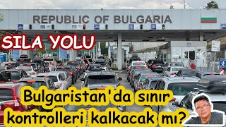 Sıla Yolu Yenigurbetçiler Dikkat Bulgaristanda Sınır Kontrolleri Kalkacakmı?