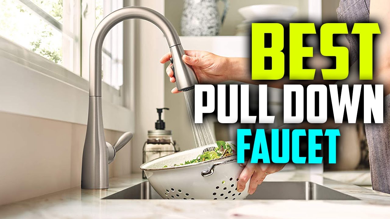 7 Best Pull Down Kitchen Faucets To