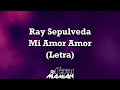 Ray Sepulveda - Mi Amor Amor (Letra) - DJYefriMamian