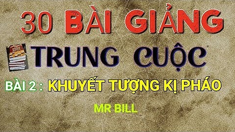 Bài 2 : 30 bài giảng Trung Cuộc -khuyết tượng kị pháo - Mr Bill