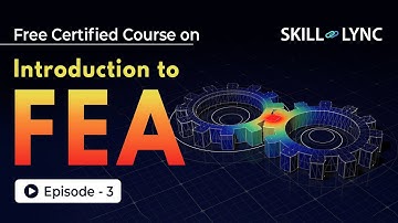 Introduction to Finite Element Analysis (FEA) | Beginner’s Guide Episode 3 | Skill-Lync