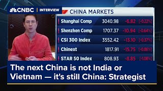 The next China is not India or Vietnam — it's still China, says strategist