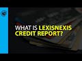 What is LexisNexis Credit Report