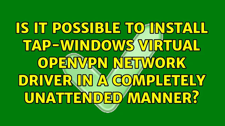 Is it possible to install TAP-Windows virtual OpenVPN network driver in a completely unattended...
