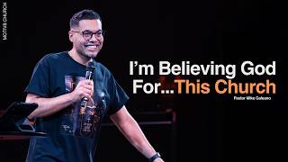 I'm Believing God For This Church | Pastor Mike Galeano | MOTIV8 Church