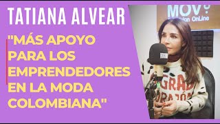 "Más APOYO para los emprendedores en la MODA colombiana", TATIANA ALVEAR, entrevista.
