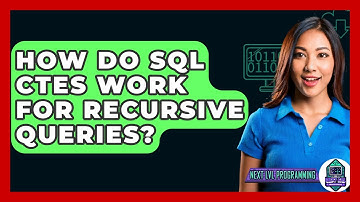 How Do SQL CTEs Work For Recursive Queries? - Next LVL Programming