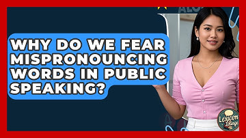 Why Do We Fear Mispronouncing Words In Public Speaking? - Lexicon Lounge