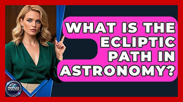 What Is The Ecliptic Path In Astronomy? - Profiles in Politics