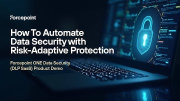 How To Automate Data Security with Risk-Adaptive Protection: Forcepoint DLP SaaS