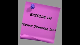 Episode 171: What Jennifer Did