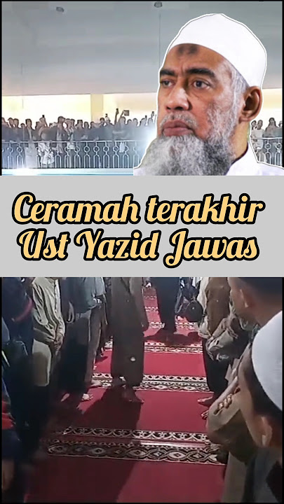 CERAMAH TERAKHIR UST. YAZID JAWAS?